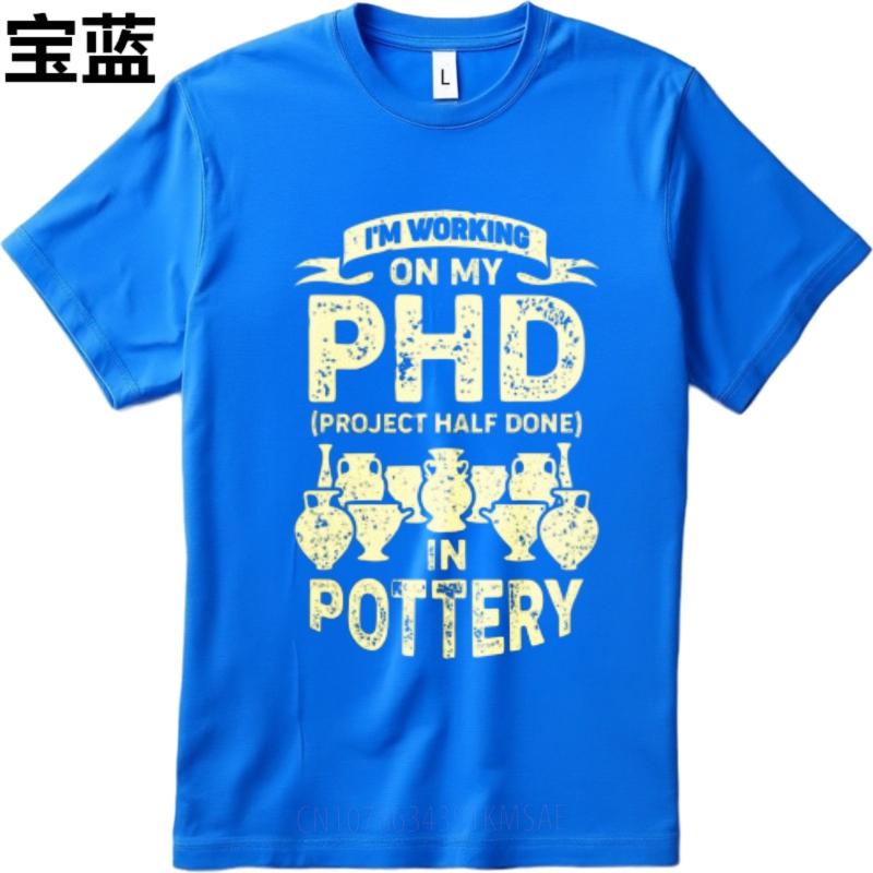New Cotton Tshirt Unisex Brand Tshirt Workout For Him Oneck Tshirt Vintage Im Working On My Phd In Pottery Stylish Unisex Tees