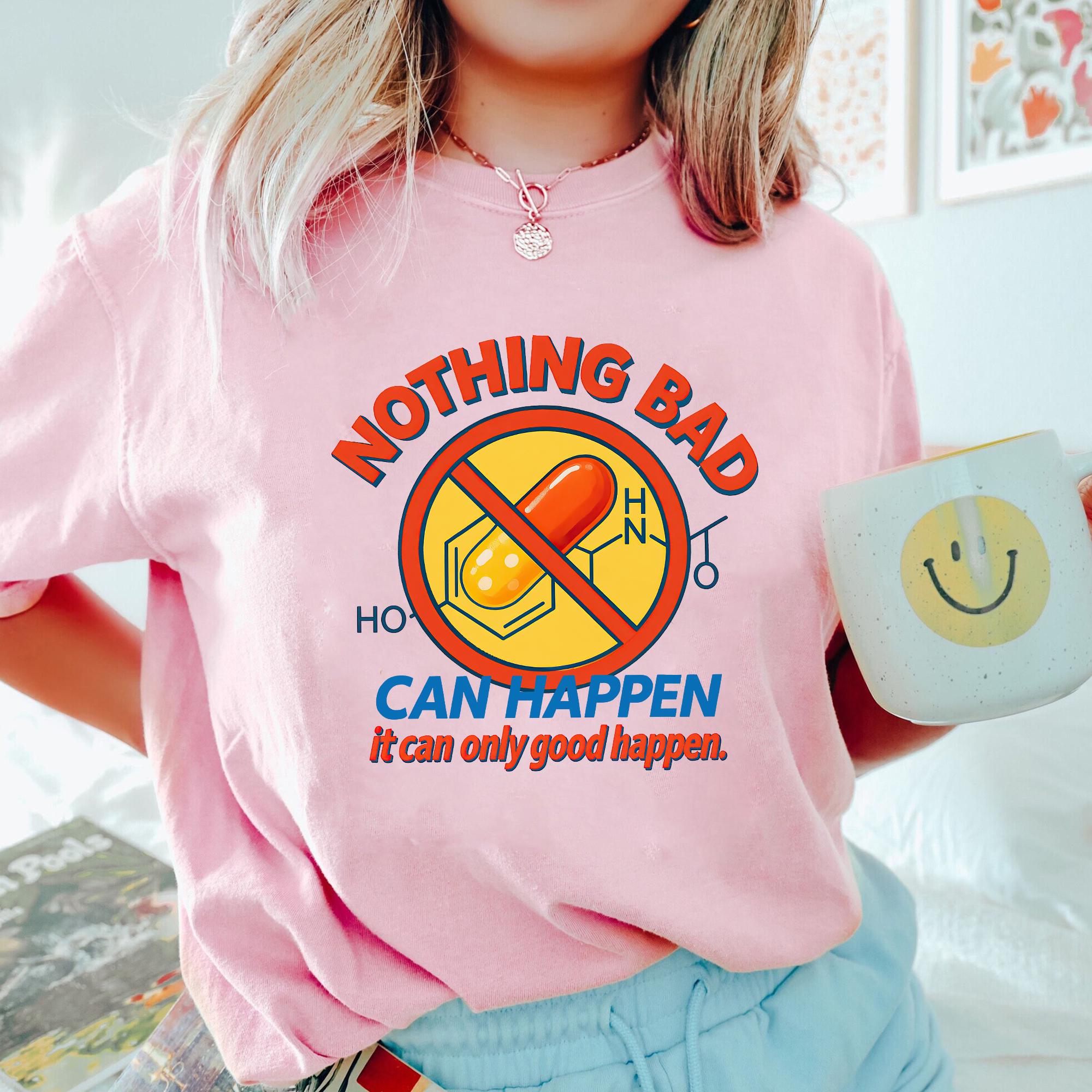 

Nothing Bad Can Happen ShirtTrending Unisex ShirtUnique Shirt Gift Summer Unisexs and Womens Loose and Breathable Tshirt Top 4XL