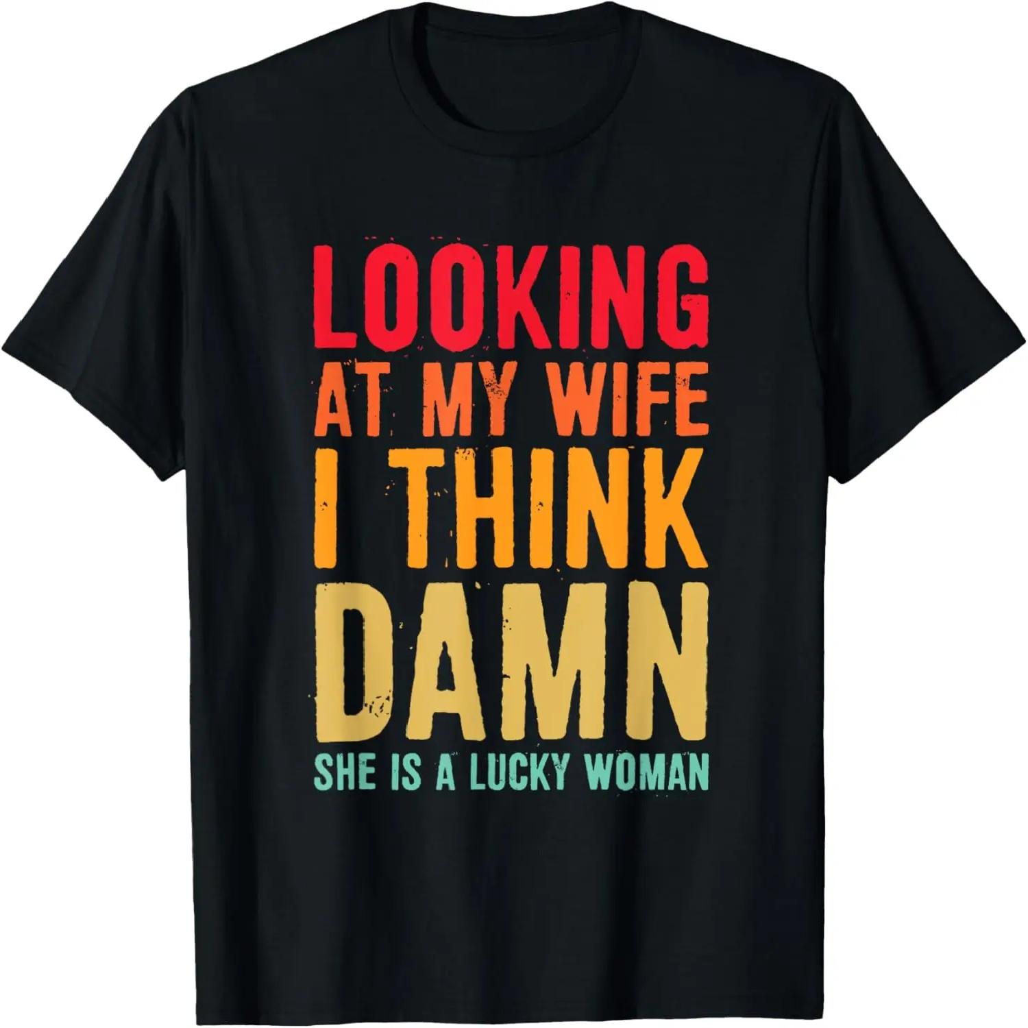 

Retro Looking At My Wife I Think Damn She Is A Lucky Woman T-Shirt XXXXXL чорний