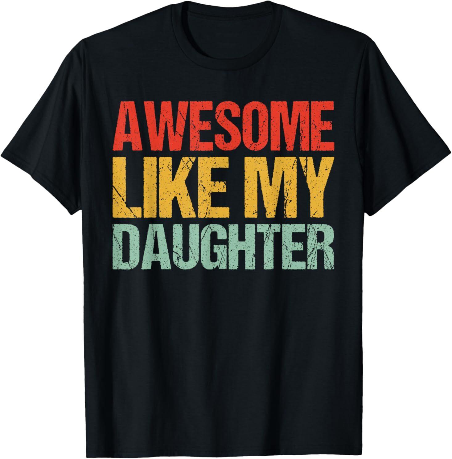 Awesome Like My Daughter Men Funny Fathers Day Dad Retro T-Shirt Mens Womens Tees Top 2XL