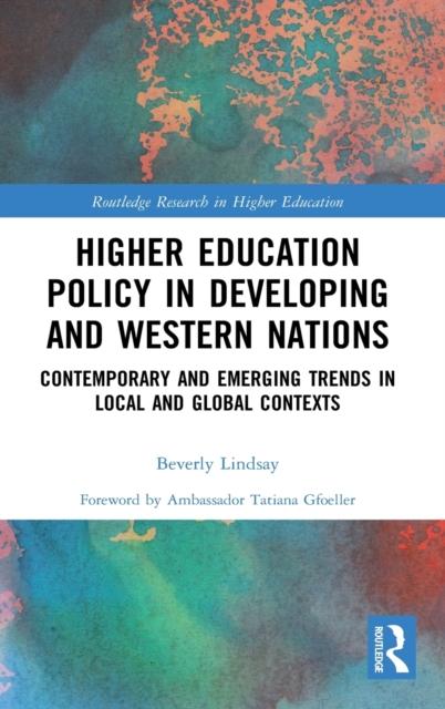 The Higher Education Policy In Developing and Western Nations : Contemporary and Emerging Trends In Local and Global Contexts Book