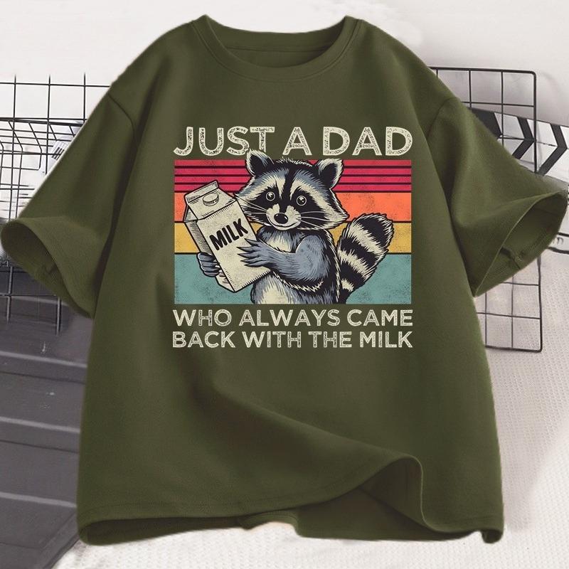 Just A Dad Who Always Came Back with The Milk T Shirt Women Fathers Day Gift Funny Raccoon Printed Tshirt Dad Husband Tshirt