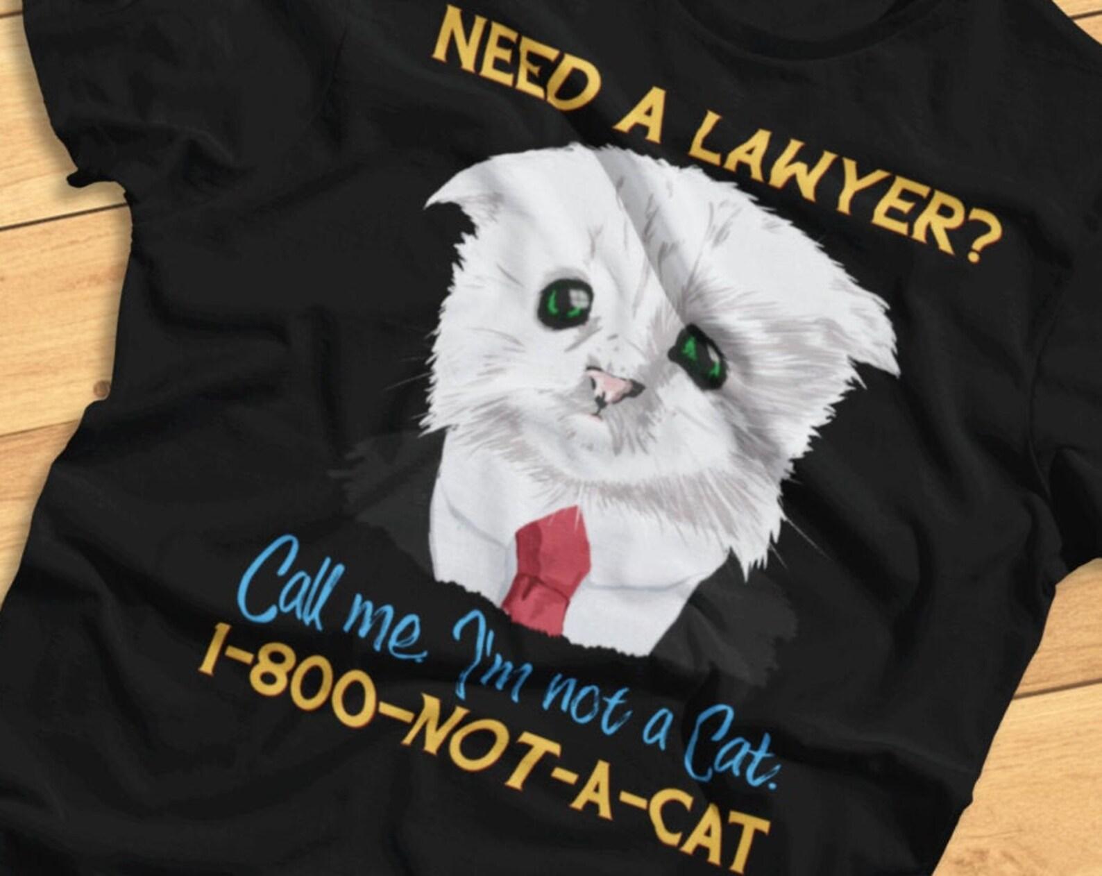 Need A Lawyer? I m Not A Cat - Funny Meme, Lawyer Cat - T-Shirt 3XL