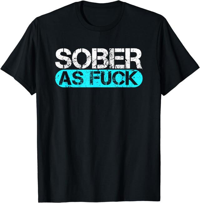 Brand New Limited Edition Sober As Fck Sobriety Alcohol Drugs Rehab Addiction Support T-Shirt