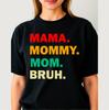 Mama Mommy Mom Bruh T Shirt, Funny Mothers Day Birthday Gift Tee Top
