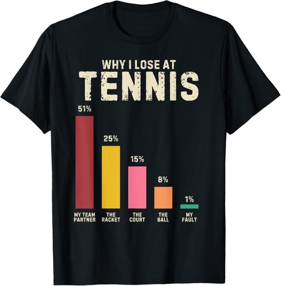 Why I lose at Tennis Funny Tennis T-Shirt Unisex T-Shirt L