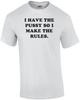 I Have The Pussy So I Make The Rules. Shirt