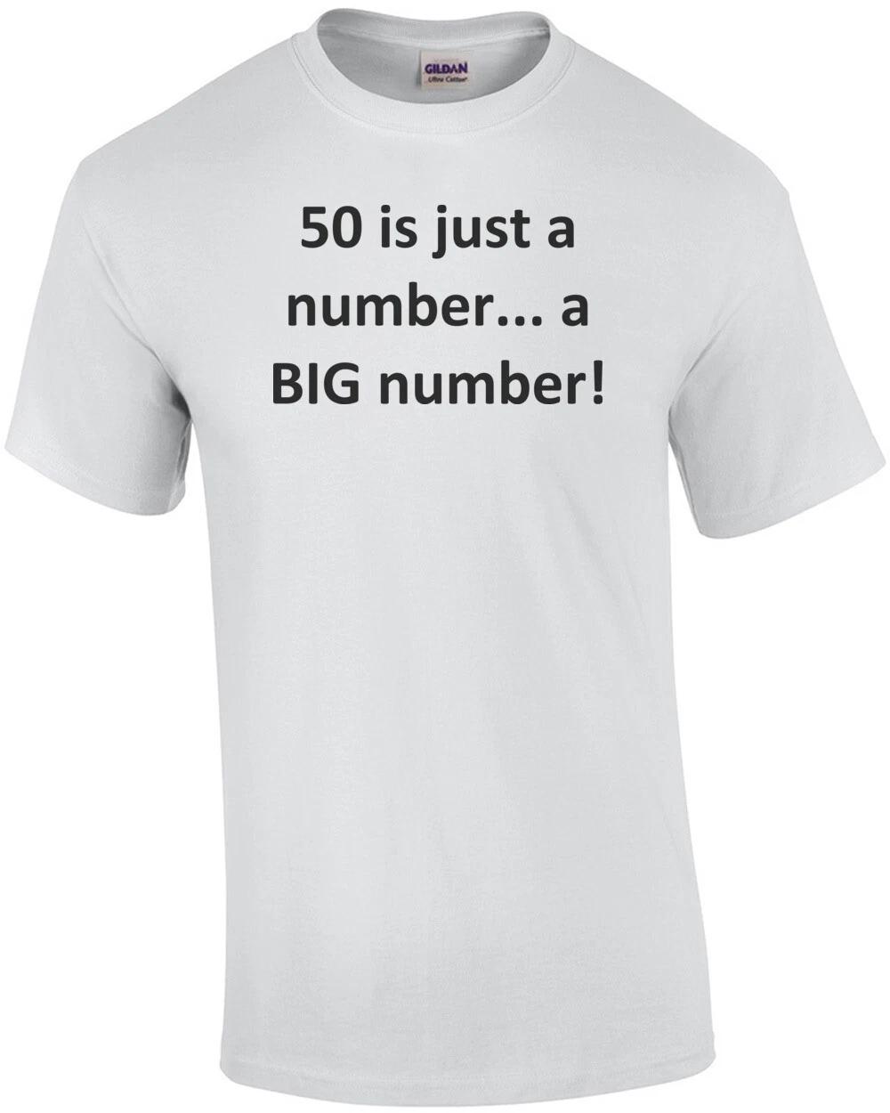 50 is just a number... a BIG number! Happy Birthday T-Shirt Shirt XL