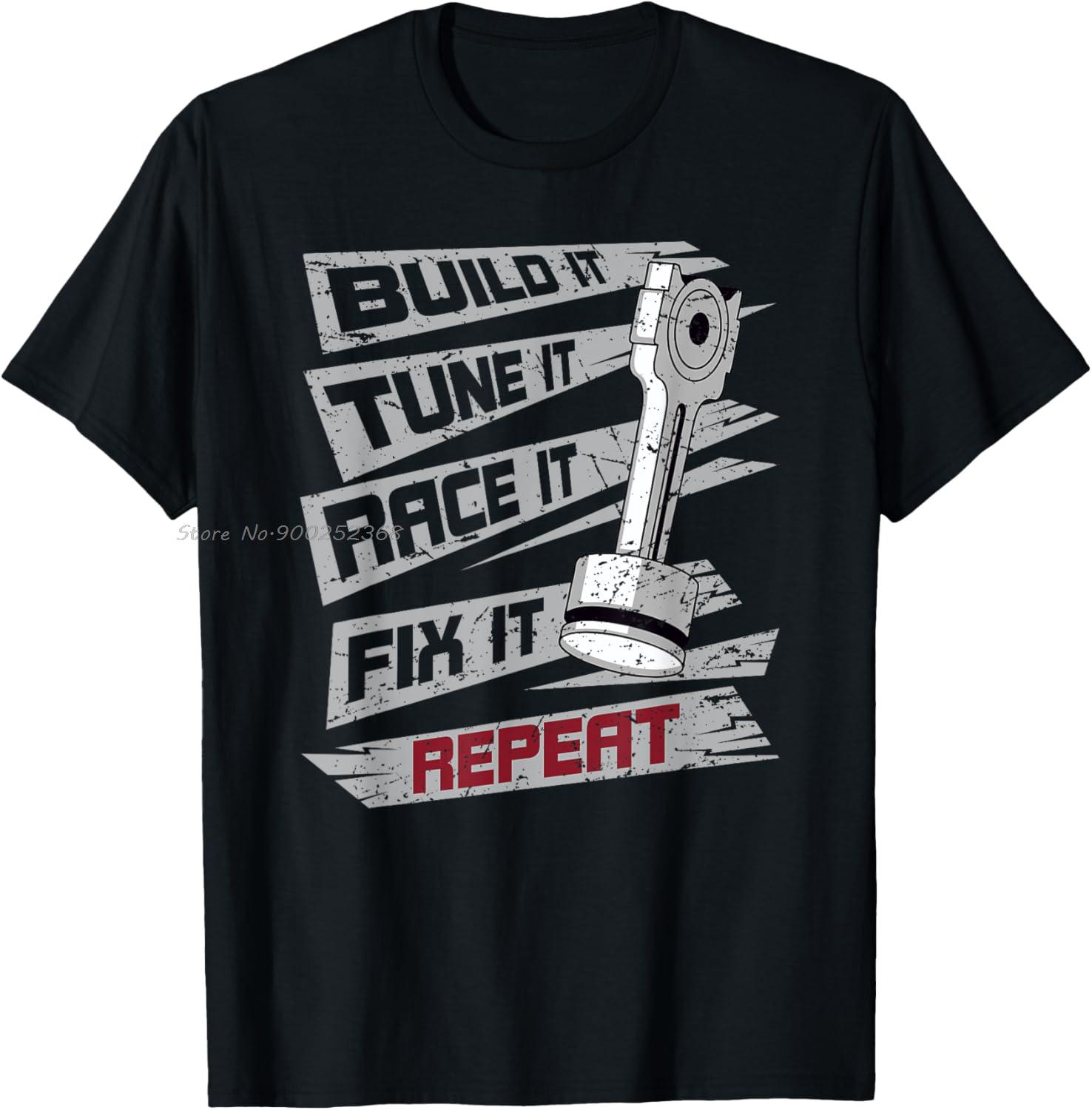 Funny Build It Tune It Race It Break It Fix It Repeat Cars TShirt Men Tees Oversized Cotton Tshirt Fitness T Shirt Streetwear S