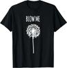 Funny Flower Dandelion Blow Me T-Shirt