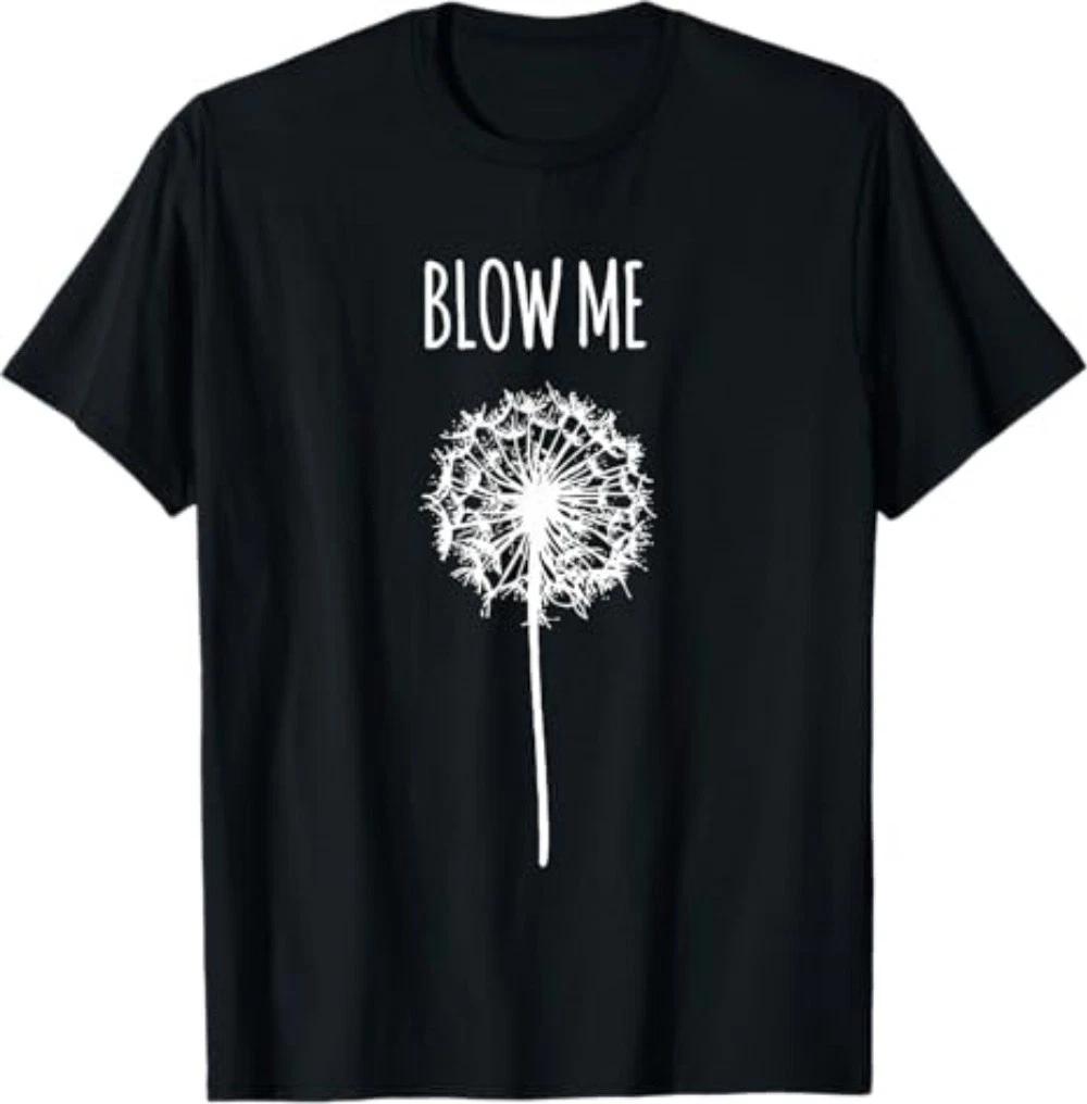 Funny Flower Dandelion Blow Me T-Shirt 3XL