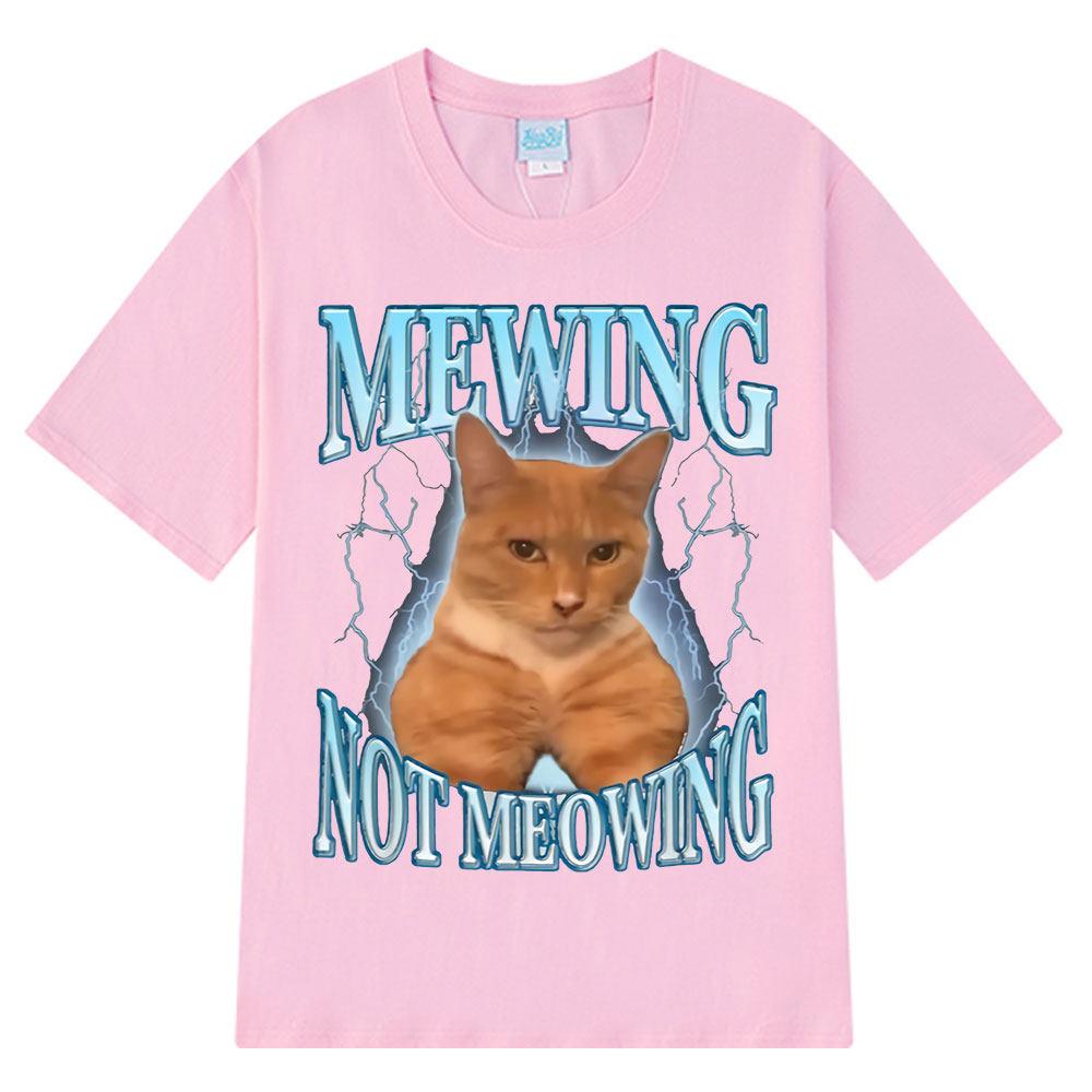 Mewing Not Meowing T Shirt Funny Cute Cats Meme Graphic T-shirts Unisex Women Clothing Cotton Short Sleeve Casual Oversized T-shirt