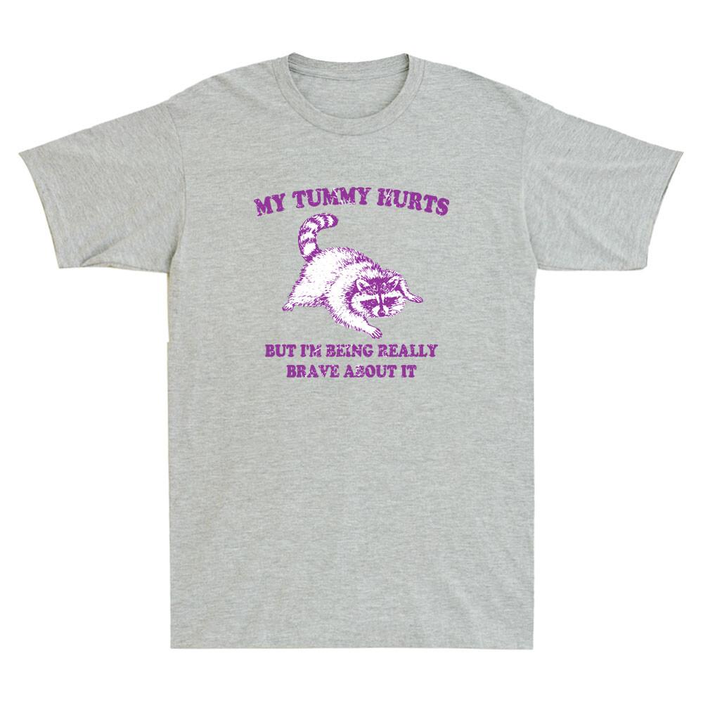 My Tummy Hurts But Im Being Really Brave About It Funny Raccoon Unisexs Tshirt