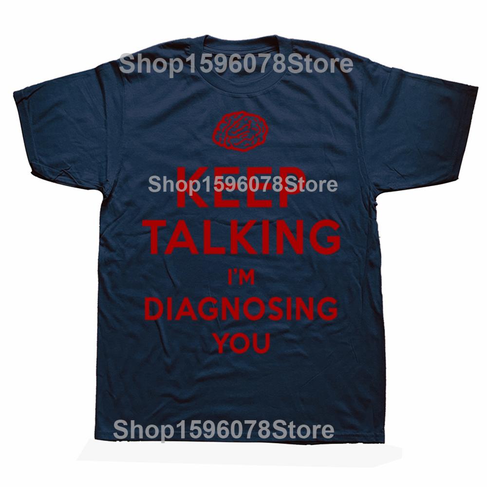 Keep Talking Im Diagnosing You Print Tshirt Funny Psychiatrist Psychologist T Shirt Mens Cotton Shirts Streetwear Tees