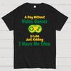A Day Without Video Games Is Like Just Kidding I Have No Idea Cotton Summer Casual Cool Loose T-Shirt