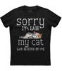 Sorry, bin spät. Meine Katze saß auf mir. Lustiges Geschenk für Katzenliebhaber T-Shirt Sommer Baumwolle Rundhals Kurzarm Herren T-Shirt Neu S3XL