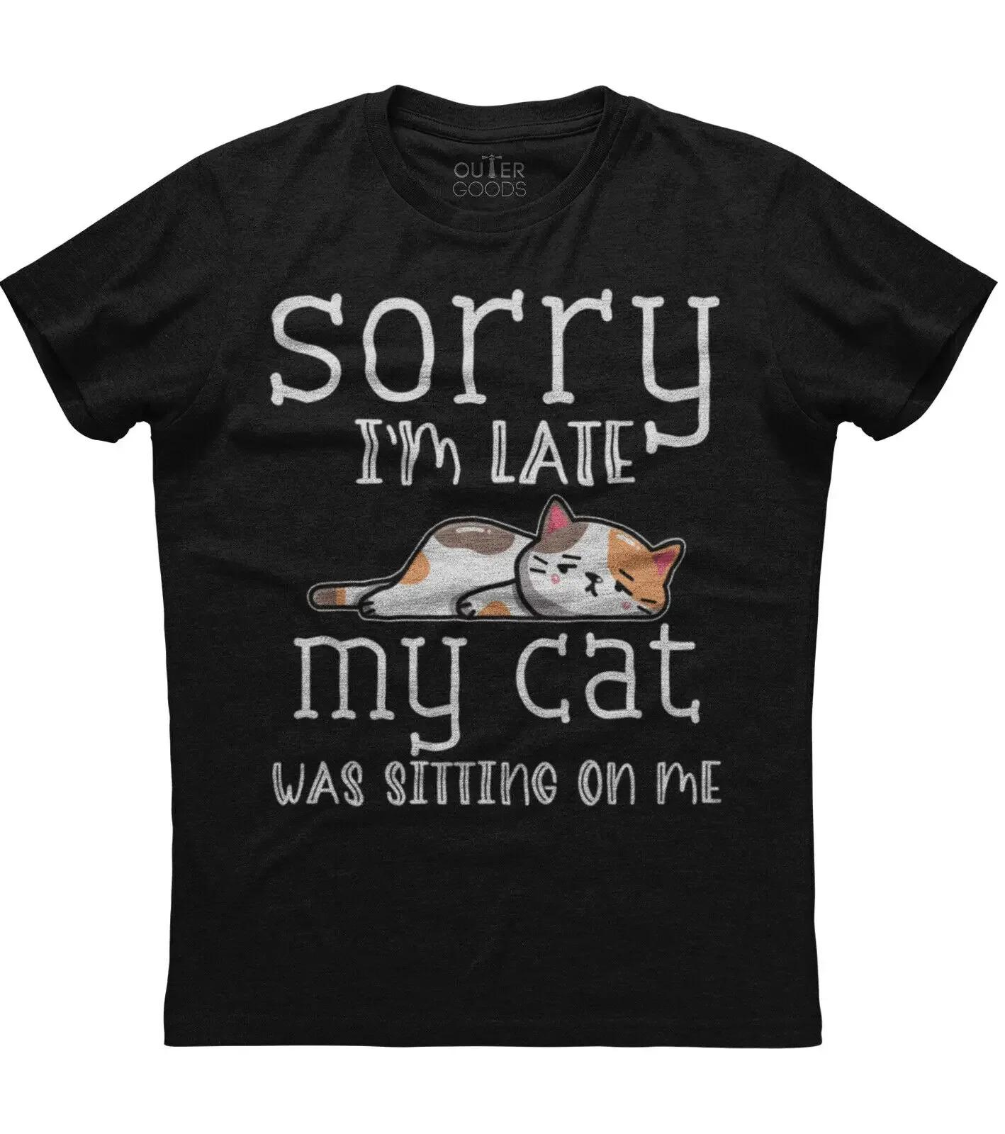 

Sorry Im Late My Cat Was Sitting on Me Funny Cat Lovers Gift TShirt Summer Cotton ONeck Short Sleeve Mens T Shirt New S3XL S
