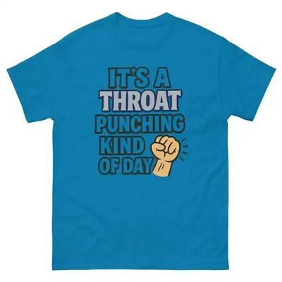 It's A Throat Punching Kind Of Day - Unisex Tee