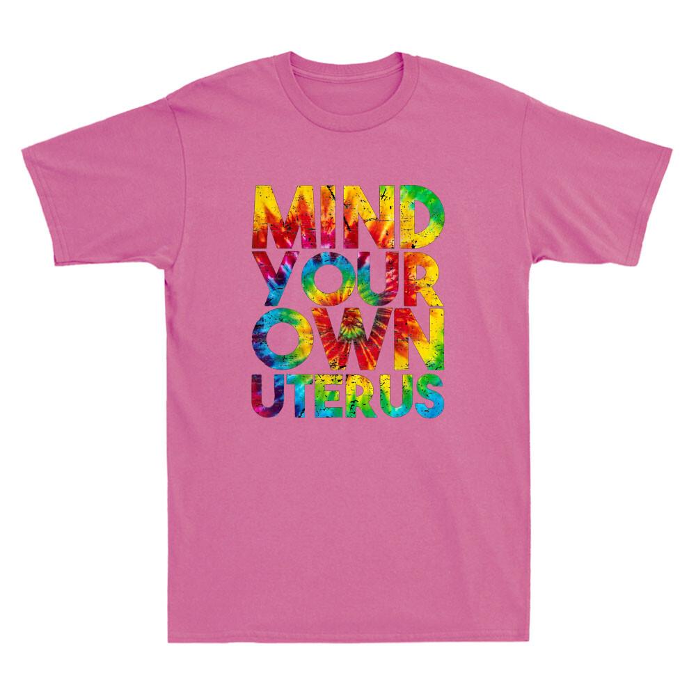 Mind Your Own Uterus Pro Choice Feminist Women s Rights Funny Quote Gift T-Shirt S