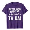 Unisexs After God Made Me He Said Ta Da Funny Christian Humor Gift TShirt Cotton T Shirt For Unisex Print Tops Shirts Funny Gothic