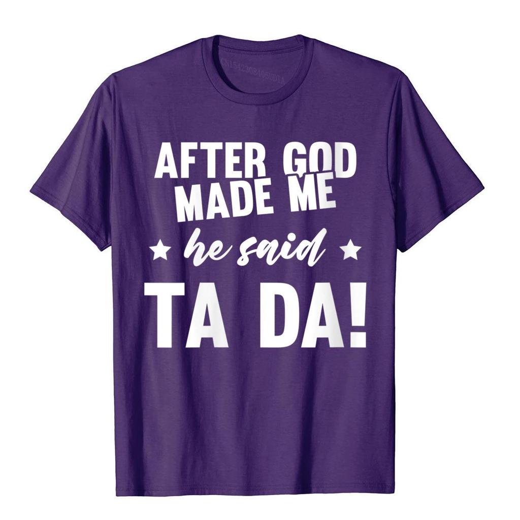 Unisexs After God Made Me He Said Ta Da Funny Christian Humor Gift TShirt Cotton T Shirt For Unisex Print Tops Shirts Funny Gothic