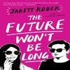 The Future Wont Be Long by Jarett Kobek Paperback Book 9781781258569