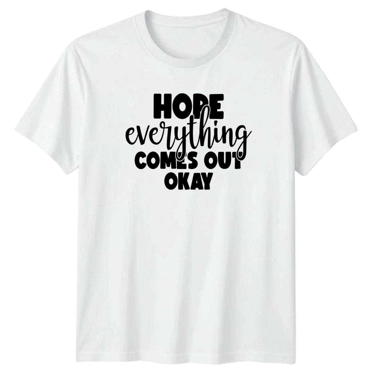 HOPE everything COMES OUT T-Shirt Humor Sarcasm Novelty Gift For Him And Her M