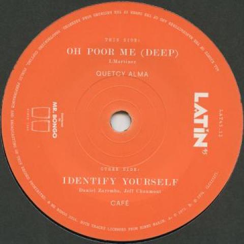 7inch Record QUETCY ALMA / CAFE' - Oh Poor Me (Deep) / Identify Yourse LAT4512 Latin 45s/Mr Bo 2016 UK Latin