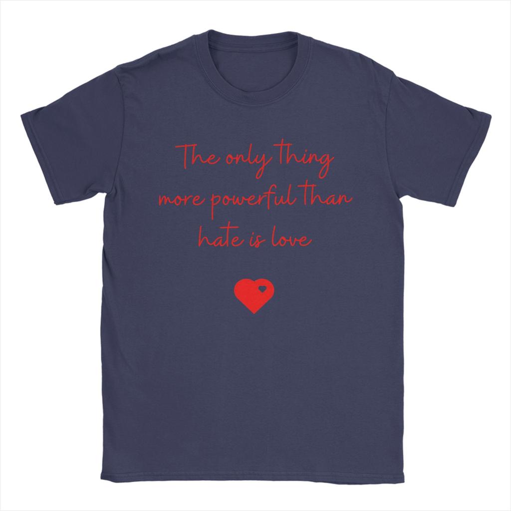 Men The Only Thing More Powerful Than Hate is Love T Shirts Cotton Clothing Novelty Short Sleeve Round Neck Tee Shirt