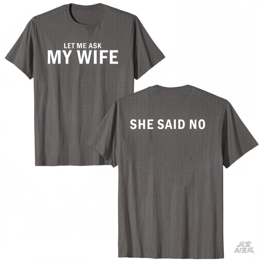 2026 New Let Me Ask My Wife She Said No Funny Husband Print TShirt Unisex Unisex Unisex Tee Casual Short Sleeve Top 2XL