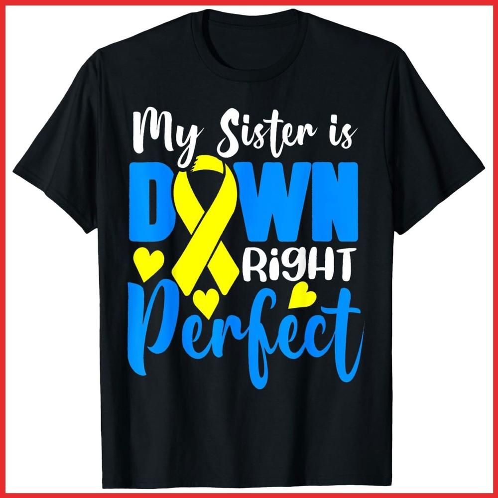 My Sister Is Down Right Perfect Down Syndrome Awareness Black Cotton T-Shirt Unisex T-Shirt S