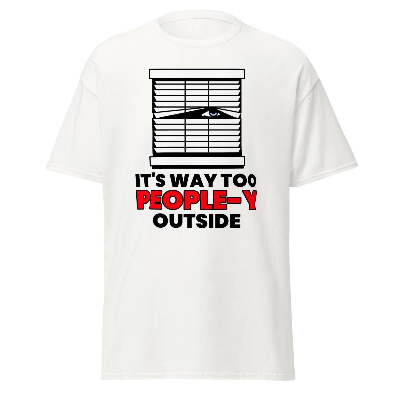 Its Way Too People-y Outside Mens Classic T Shirt Funny Graphic Tee L