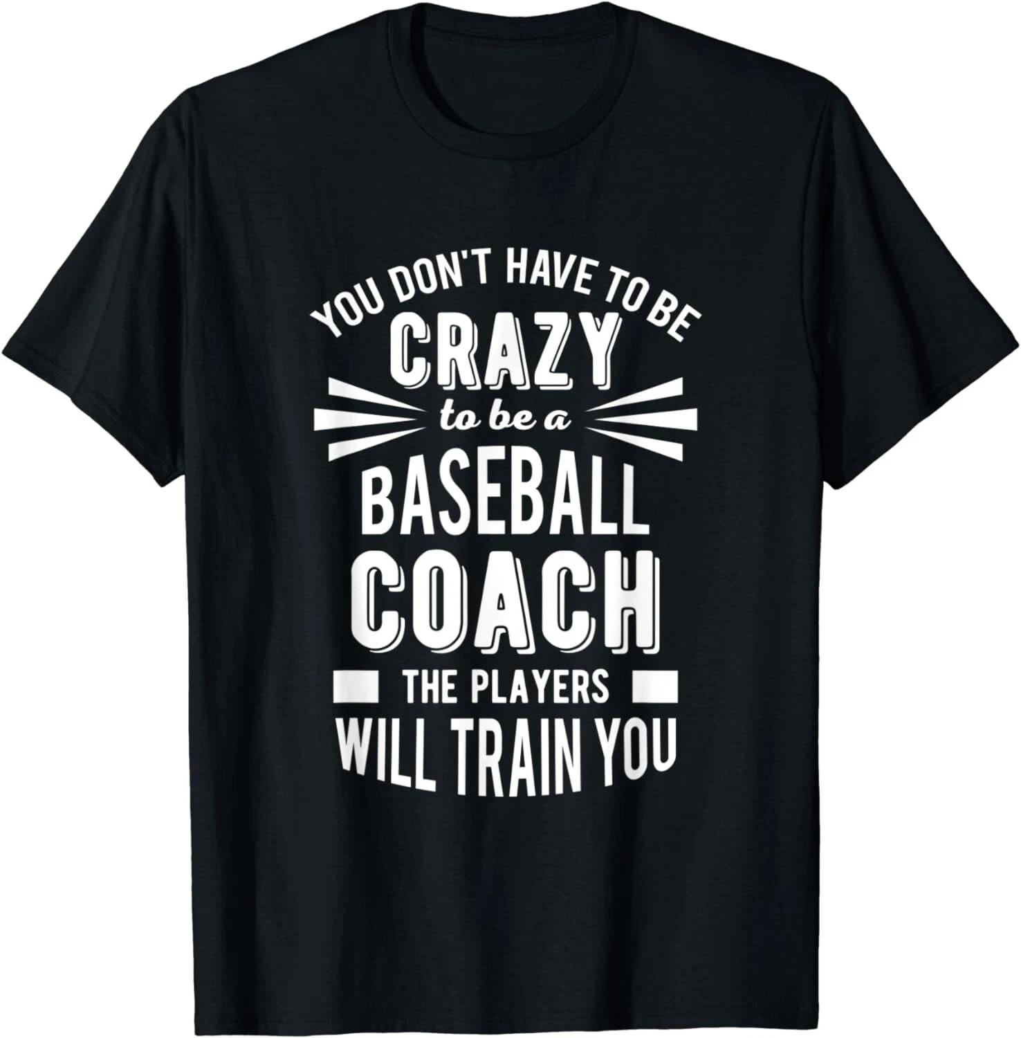 Baseball Coach Shirt For Men Crazy Quote Appreciation Gift Unisex T-Shirt XL