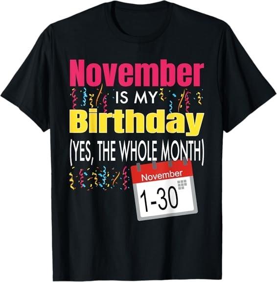 MOST POPULAR! Best November Is My Birthday Yes The Whole Month Tee T-Shirt S-3XL XXL