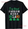 Shamrock Im Tired Of Waking Up And Not Being In Ireland T Shirt Vintage Washed Stylish Slightly Stretched Streetwear