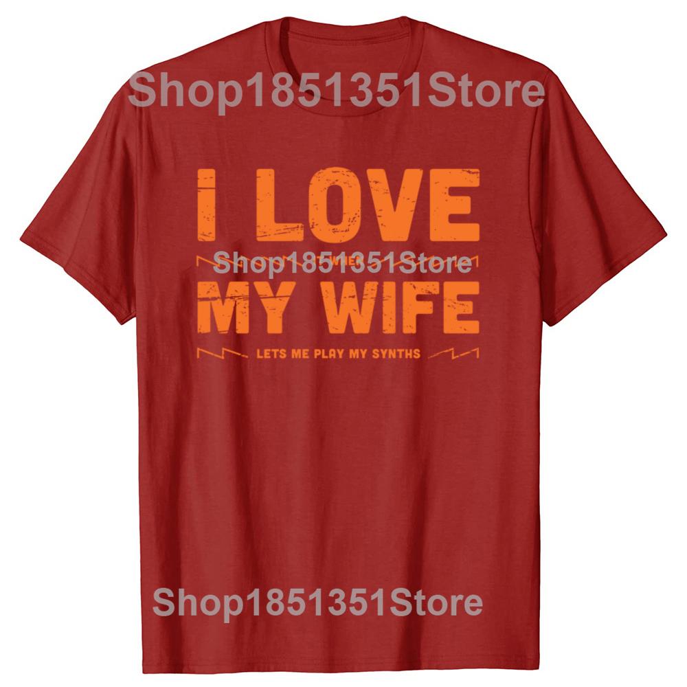 I Love My Wife Funny Synthesizer Quote Graphic Tshirts Men Womens Fashion Casual Tshirt 100 Cotton Loose Oversized T Shirt