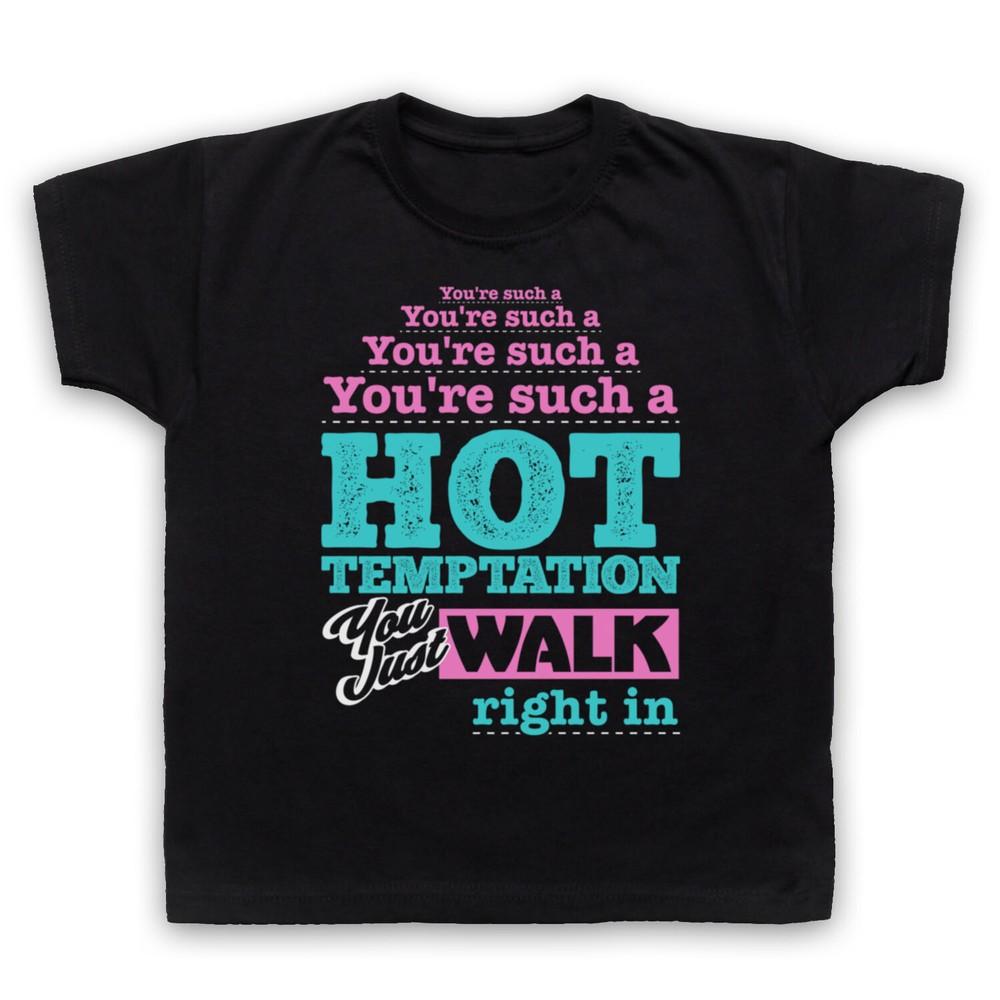 

You Re Such A Hot Temptation You Just Walk Right In Kids Childs T-Shirt 2XL