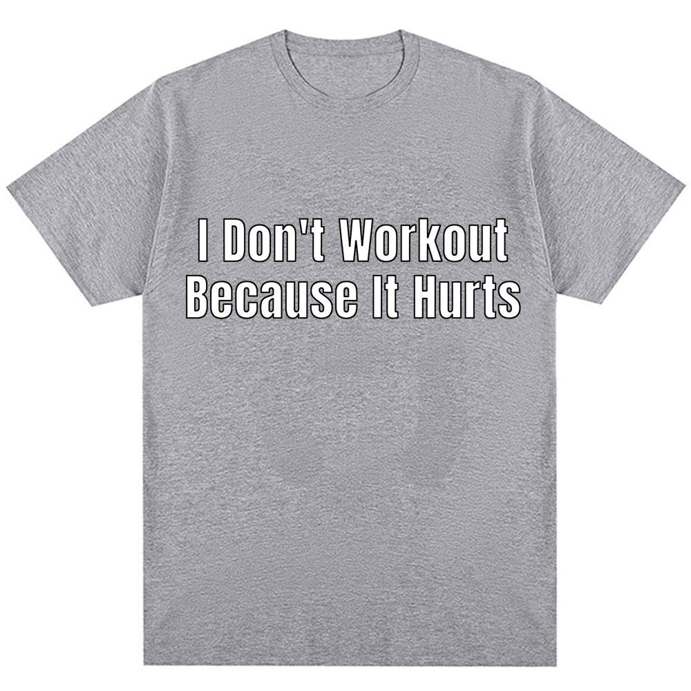 Funny I Don't Like To Workout Because It Hurts Print T Shirt Men Women Fashion High Quality T-shirts Loose Cotton Casual T-shirt