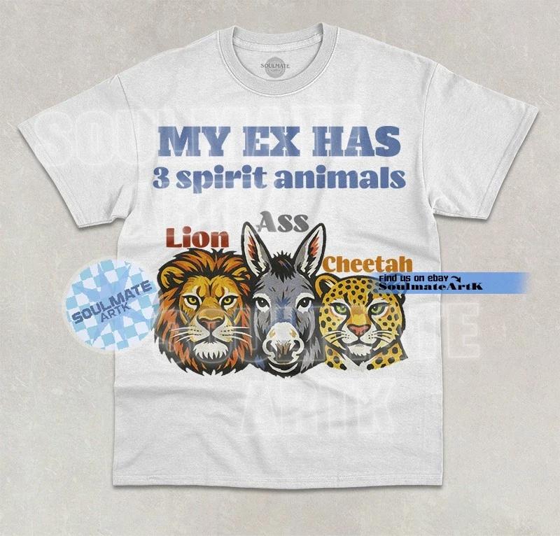 My Ex Has 3 Spirit Animals T-Shirt Funny Meme Lion Ass Cheetah Graphic Shirt S