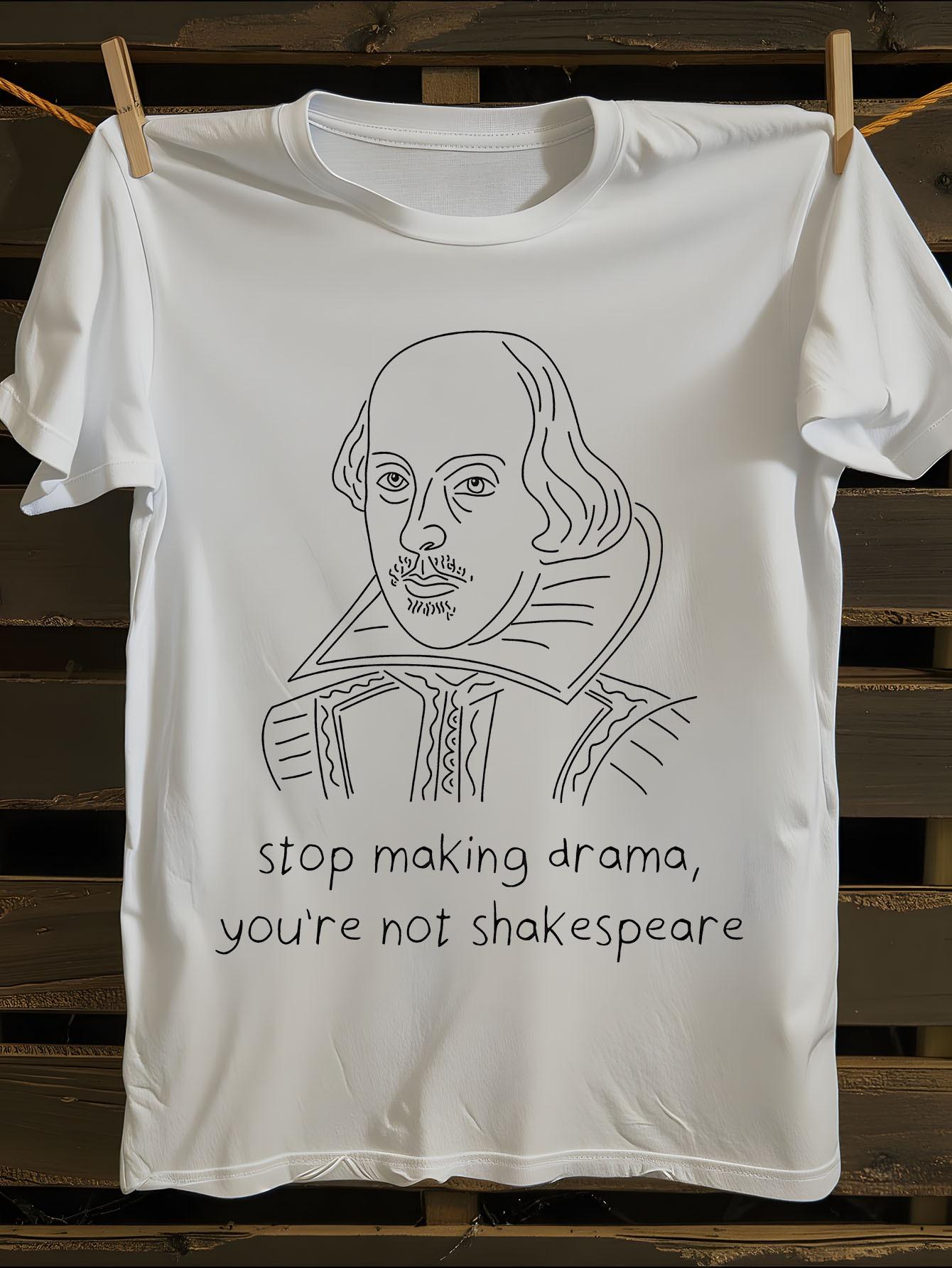 Funny Stop Making Drama You re Not Shakespeare Graphic T-... M