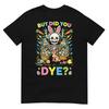 But Did You Dye Skeleton Eggs Funny Easter Bunny TShirt