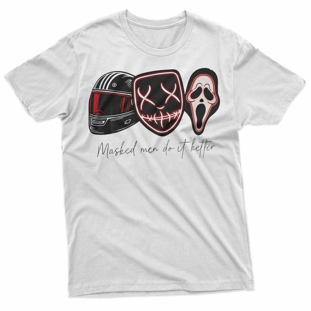 

Masked Men Do It Better Funny Horror Mask Sarcastic Humor TShirt Unisex T-Shirt S