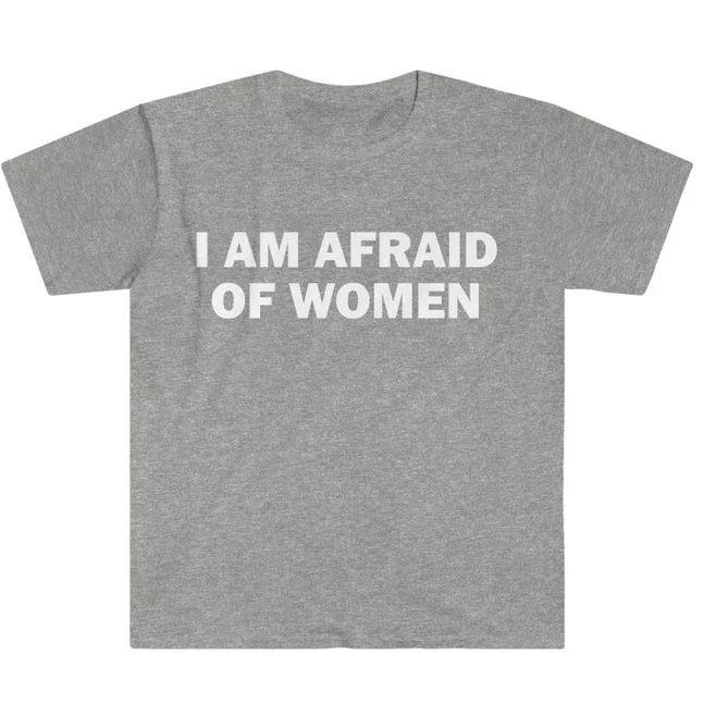 Humor Gift Funny Meme Shirt I Am Afraid Of Unisex Tshirt Offensive Tshirt Unisex Street Fashion Tops Shirt Ladies Clothes Unisex