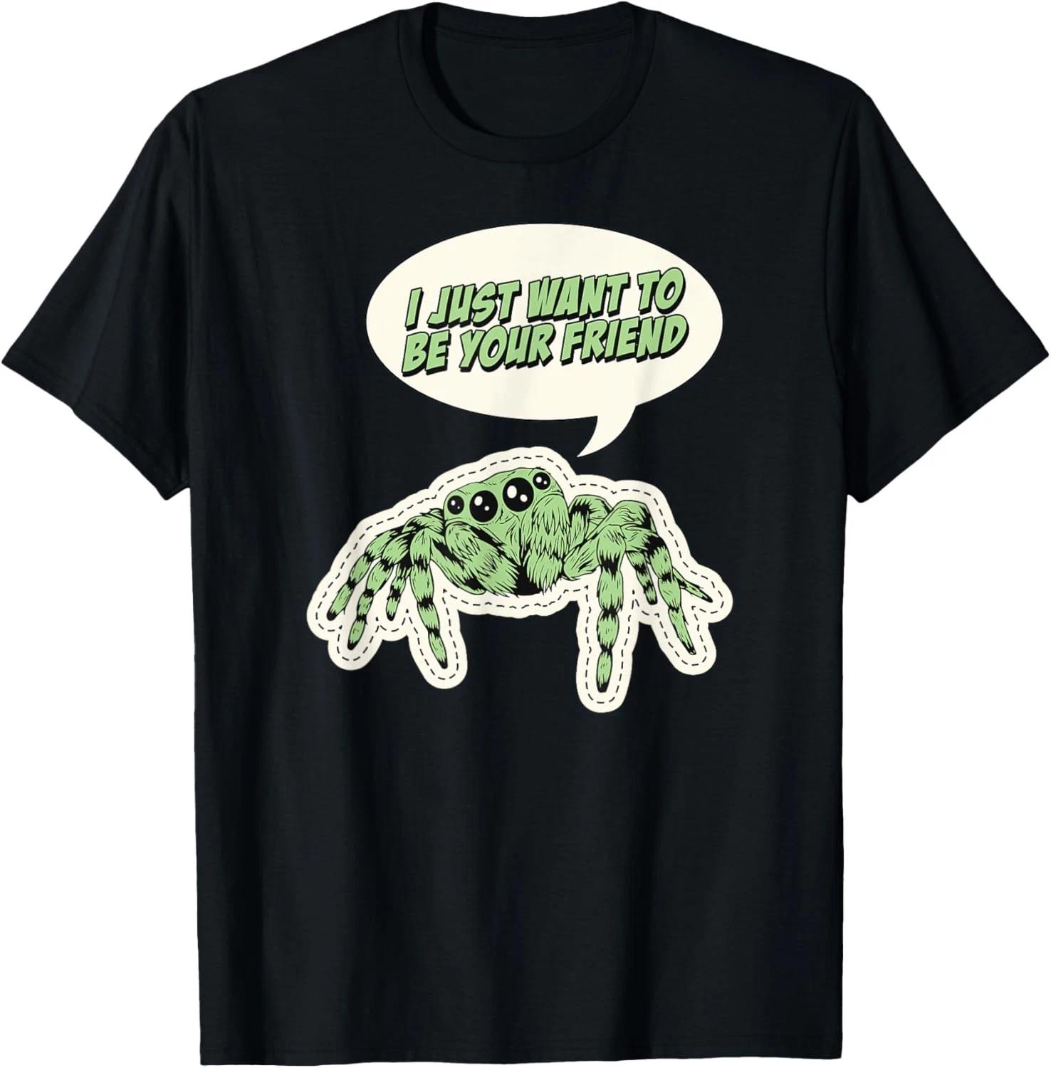 I Just Want To Be Your Friend Cute Pet Jumping Spider Saying T shirt 2XL