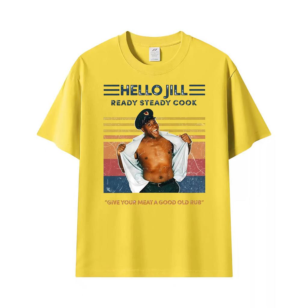 Ainsley Harriott Give Your Meat A Good Old Rub Hello Jill Ready Steady Cook Meme Funny Tshirts For Unisex Oversized Cotton T Shirt