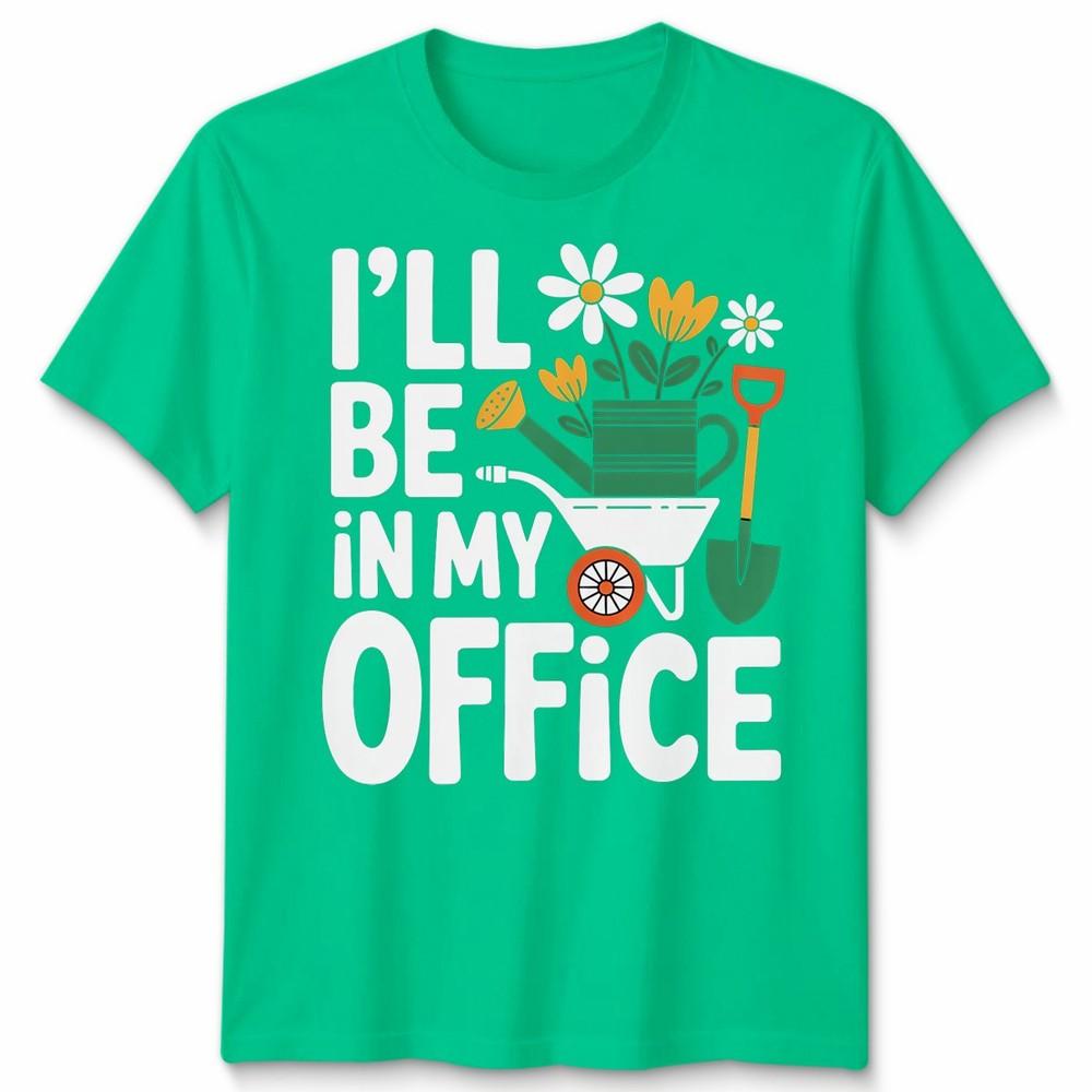 Gardening Ill Be In My Office Unisex T Shirt Gardeners Novelty Top S