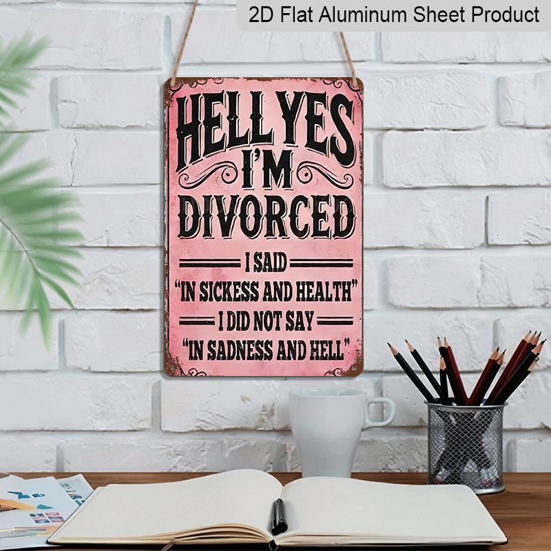 2D Flat, "Hell Yes I'm Divorced" Funny Metal Aluminum Sign - Retro Divorce Celebration Wall Decor Divorce Party Decor, Single Woman Home Decor, Funny