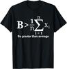Be Greater Than Average Math Geek Sarcastic Funny Saying T-Shirt
