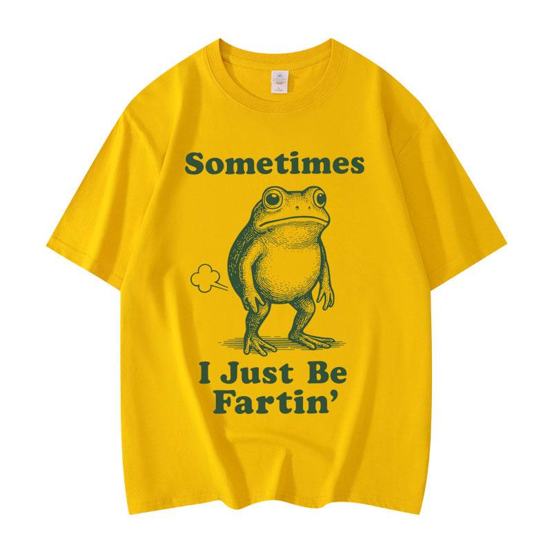 Sometimes I Just Be Fartin Frog Funny Meme Graphic T Shirts Fashion Vintage Short Sleeve Tshirt Unisex Casual Cotton Tshirts