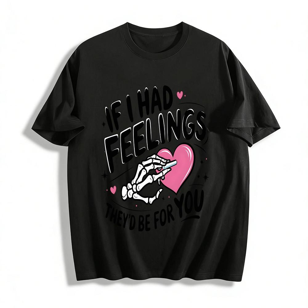 

If I Had Feelings They d Be For You Skeleton Tee Pure cotton T-shirt XXS